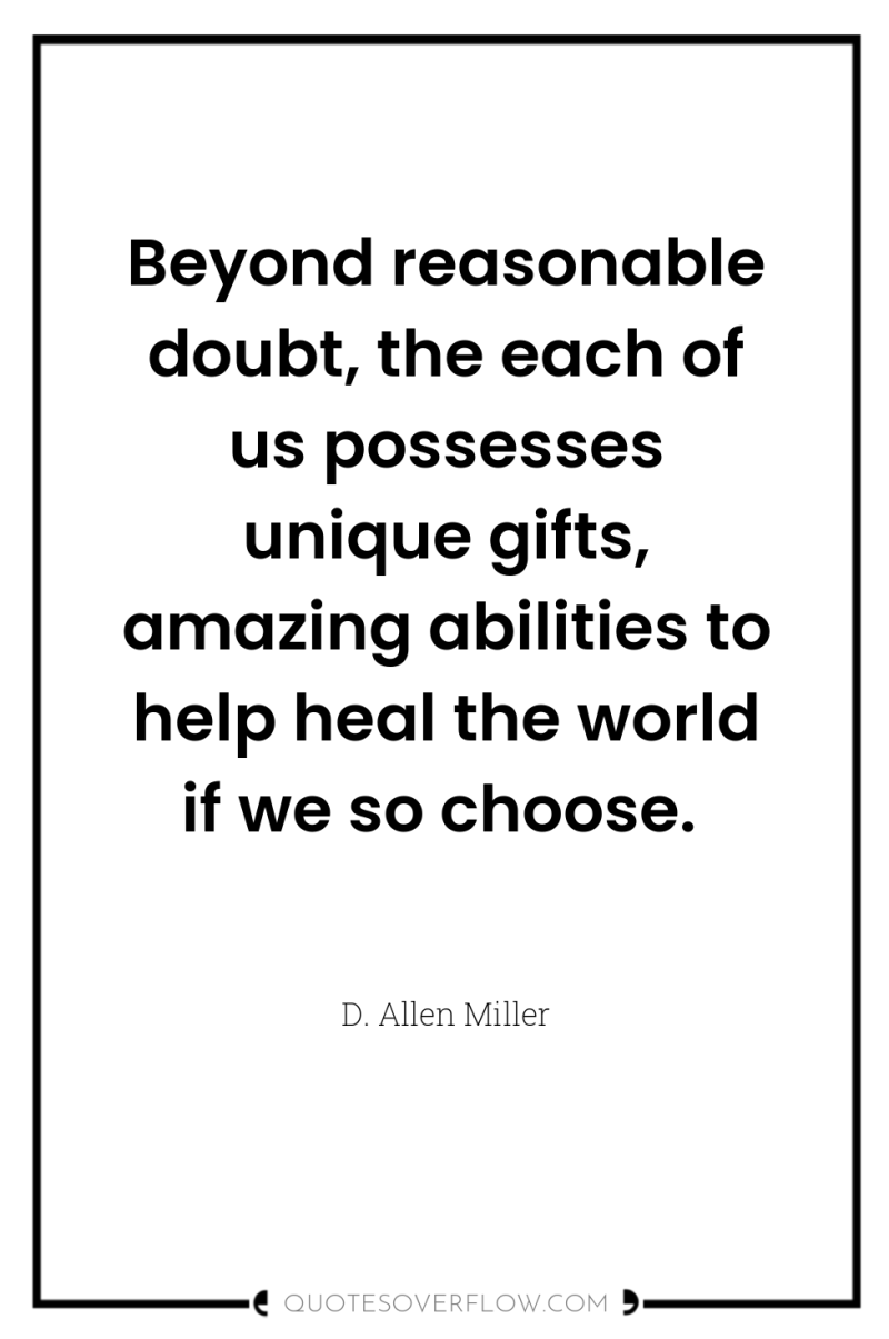 Beyond reasonable doubt, the each of us possesses unique gifts,...