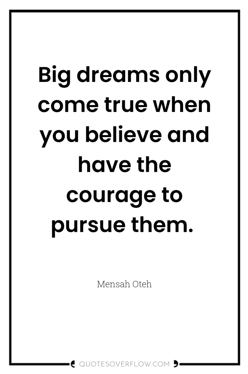 Big dreams only come true when you believe and have...