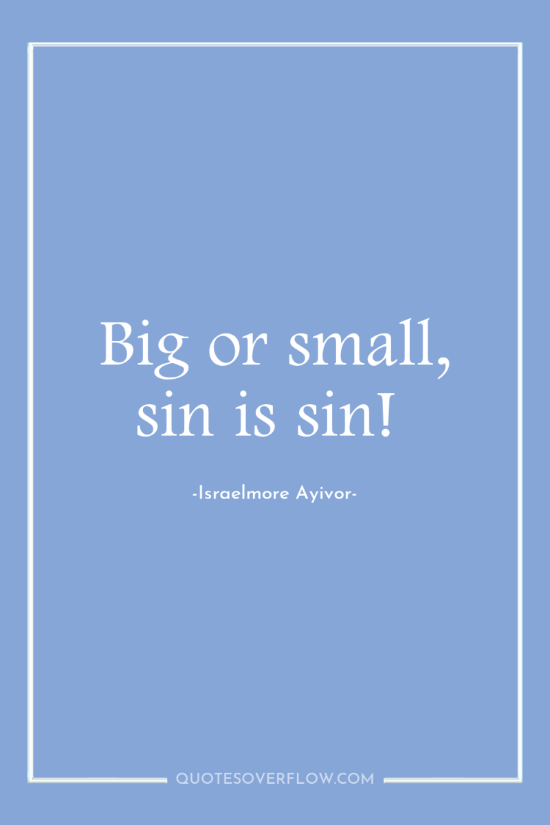 Big or small, sin is sin! 