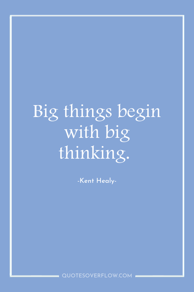 Big things begin with big thinking. 