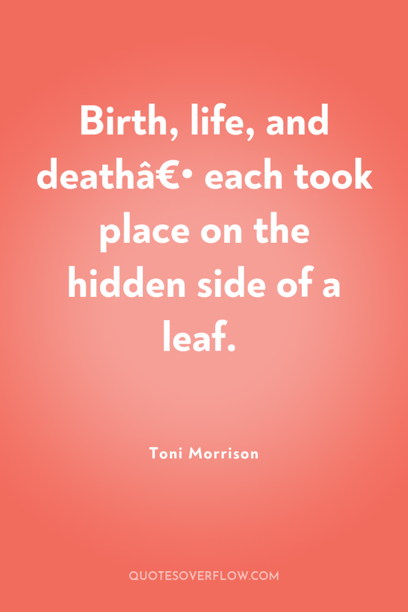 Birth, life, and deathâ€• each took place on the hidden...