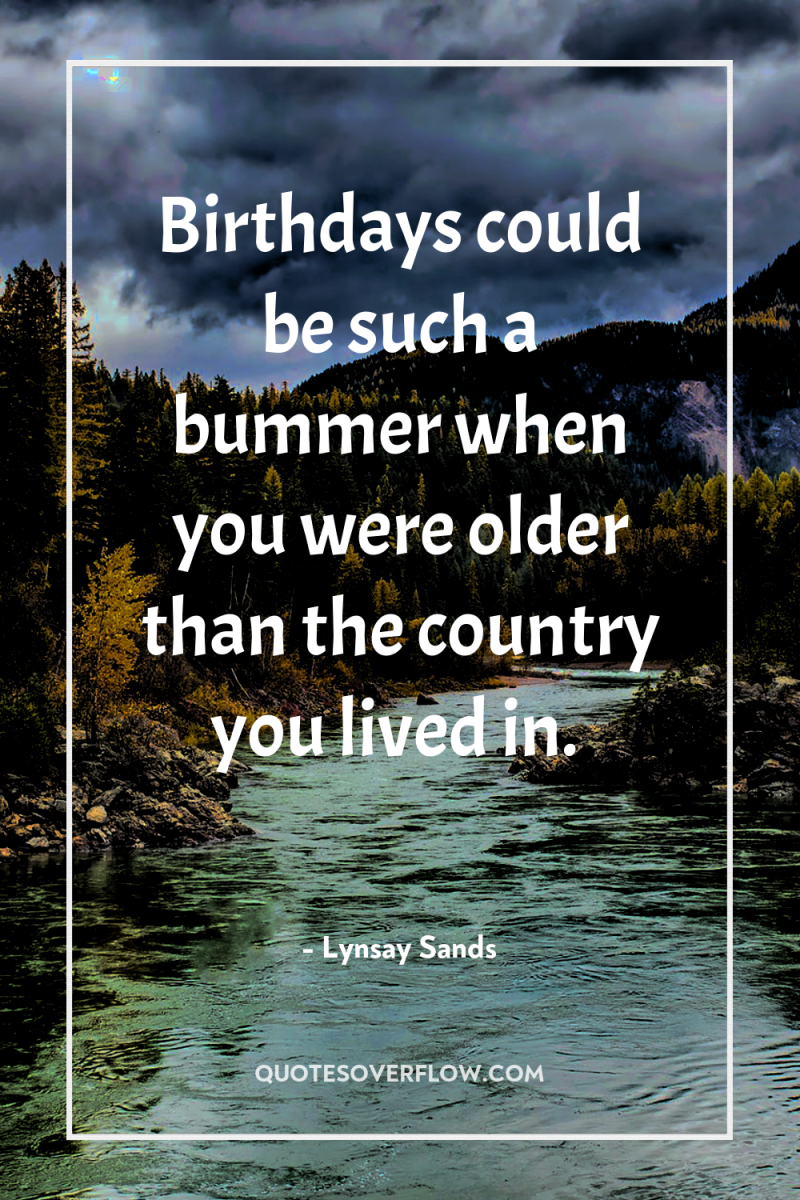 Birthdays could be such a bummer when you were older...