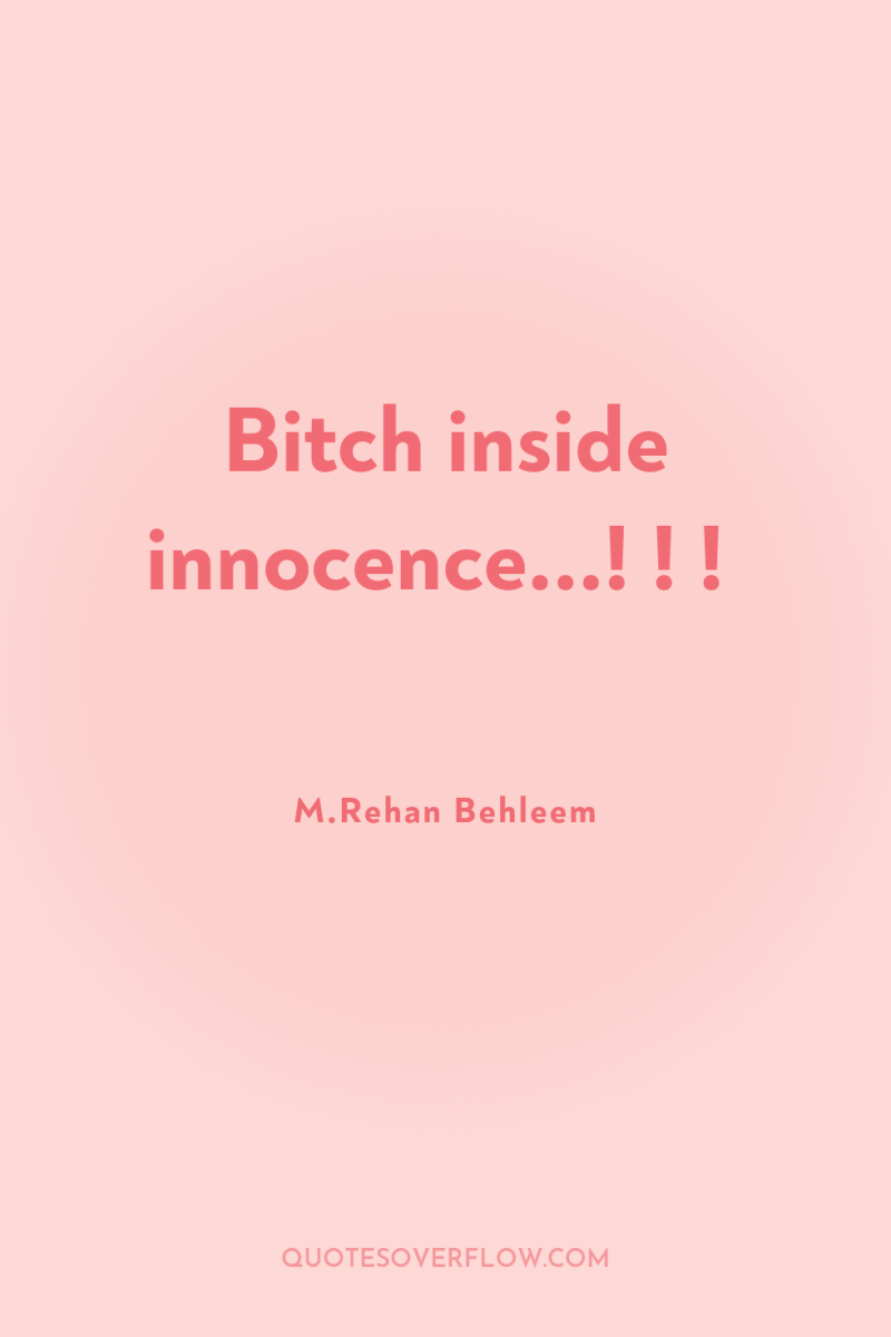 Bitch inside innocence...! ! ! 