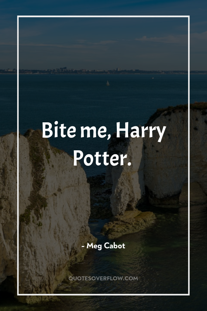 Bite me, Harry Potter. 