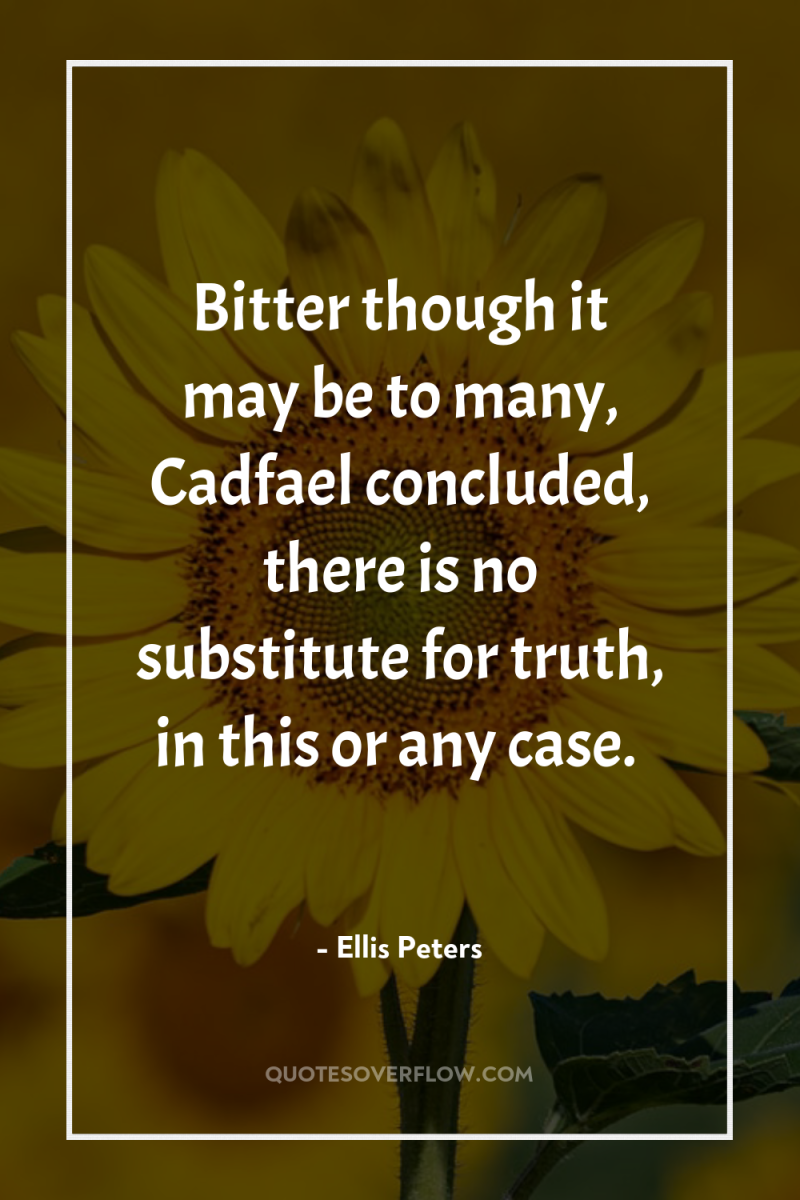 Bitter though it may be to many, Cadfael concluded, there...