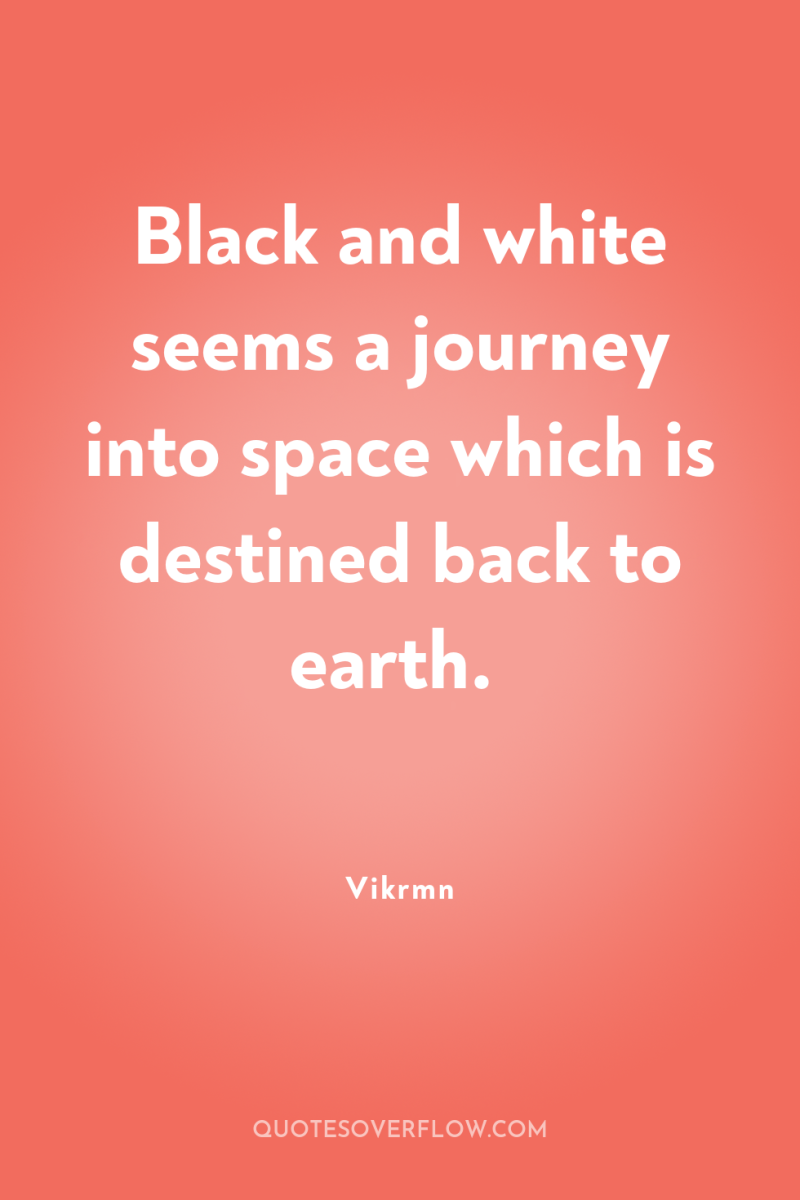 Black and white seems a journey into space which is...