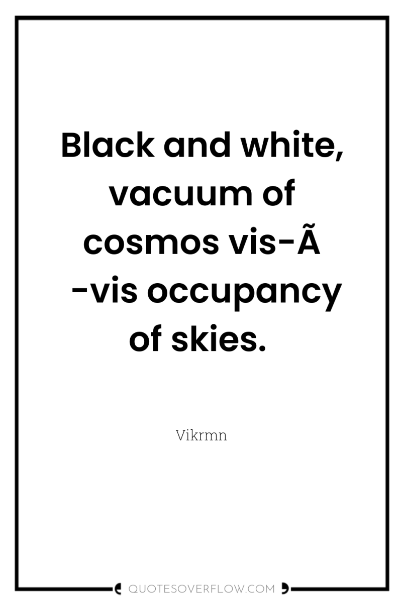 Black and white, vacuum of cosmos vis-Ã -vis occupancy of...