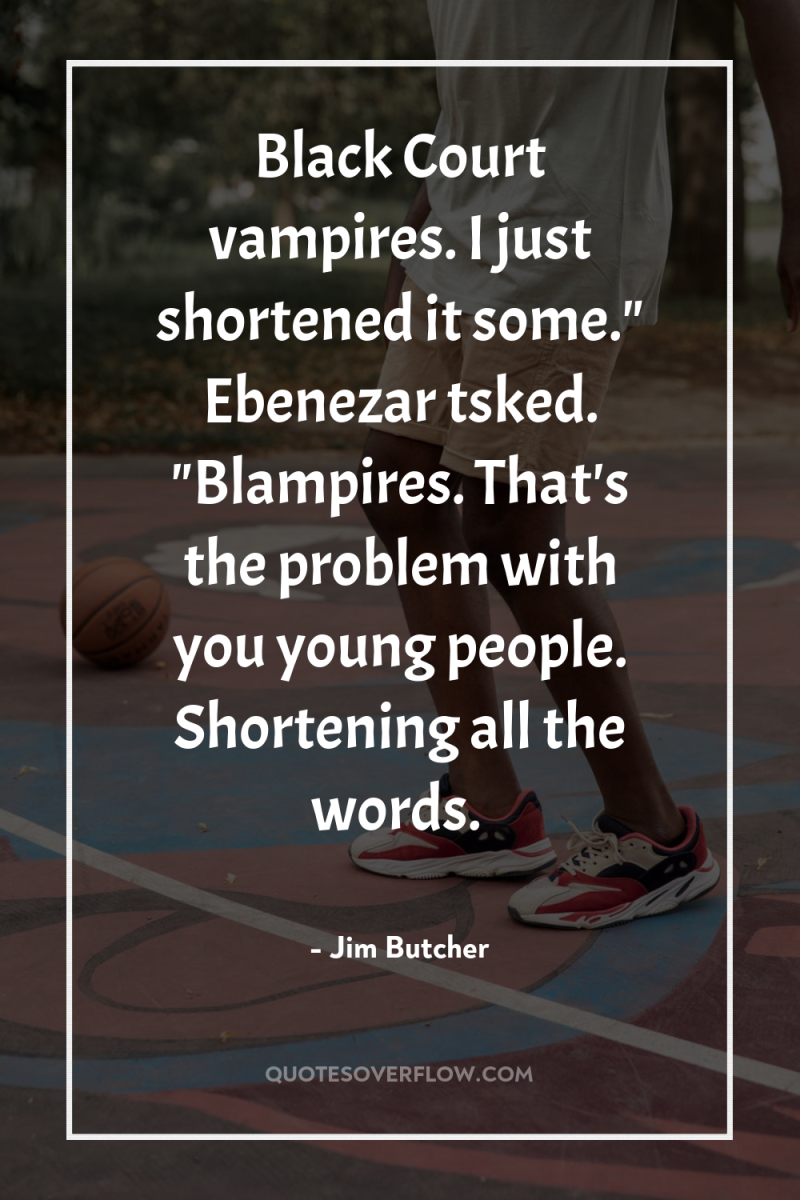 Black Court vampires. I just shortened it some.