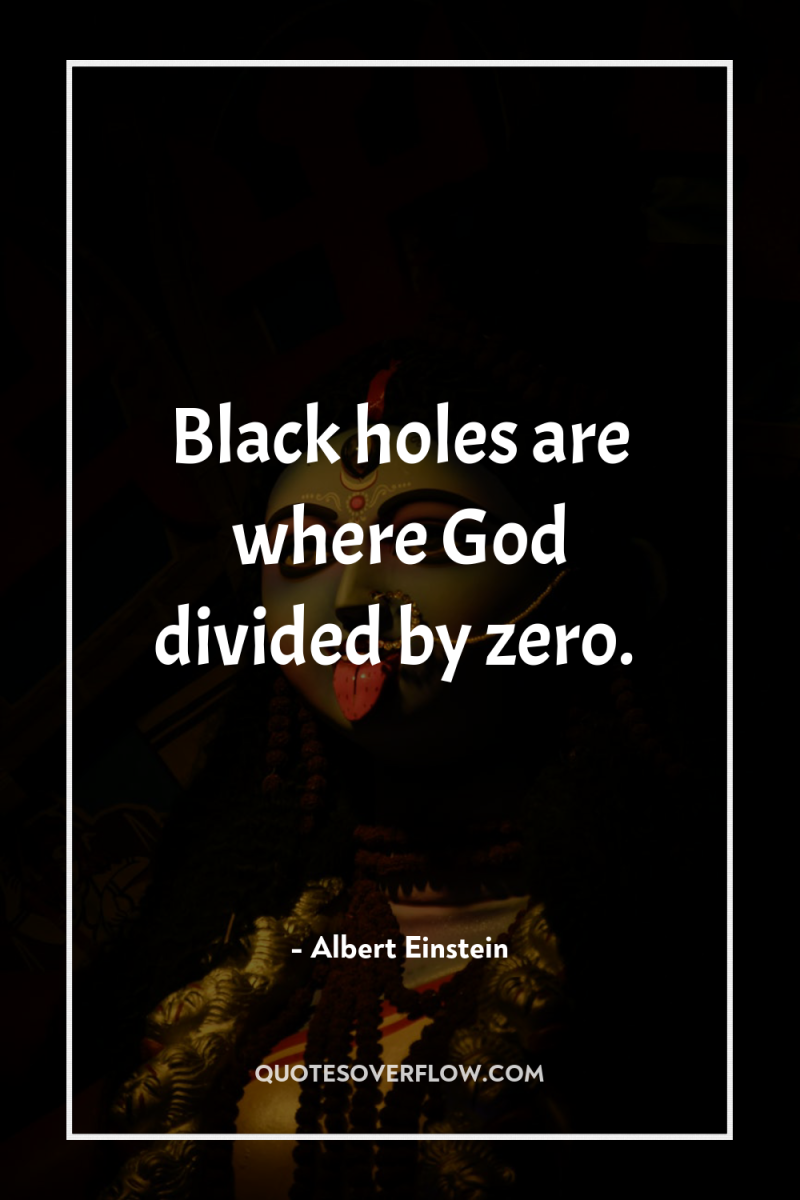 Black holes are where God divided by zero. 
