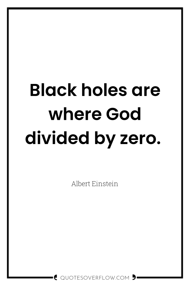 Black holes are where God divided by zero. 