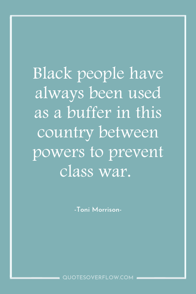 Black people have always been used as a buffer in...