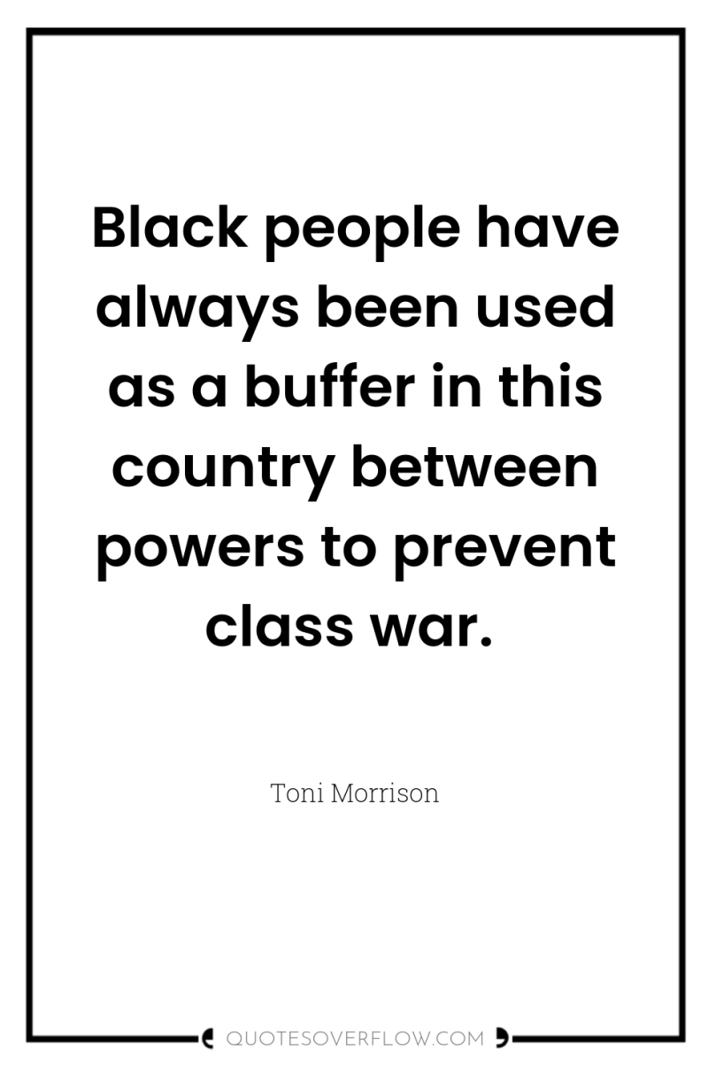 Black people have always been used as a buffer in...