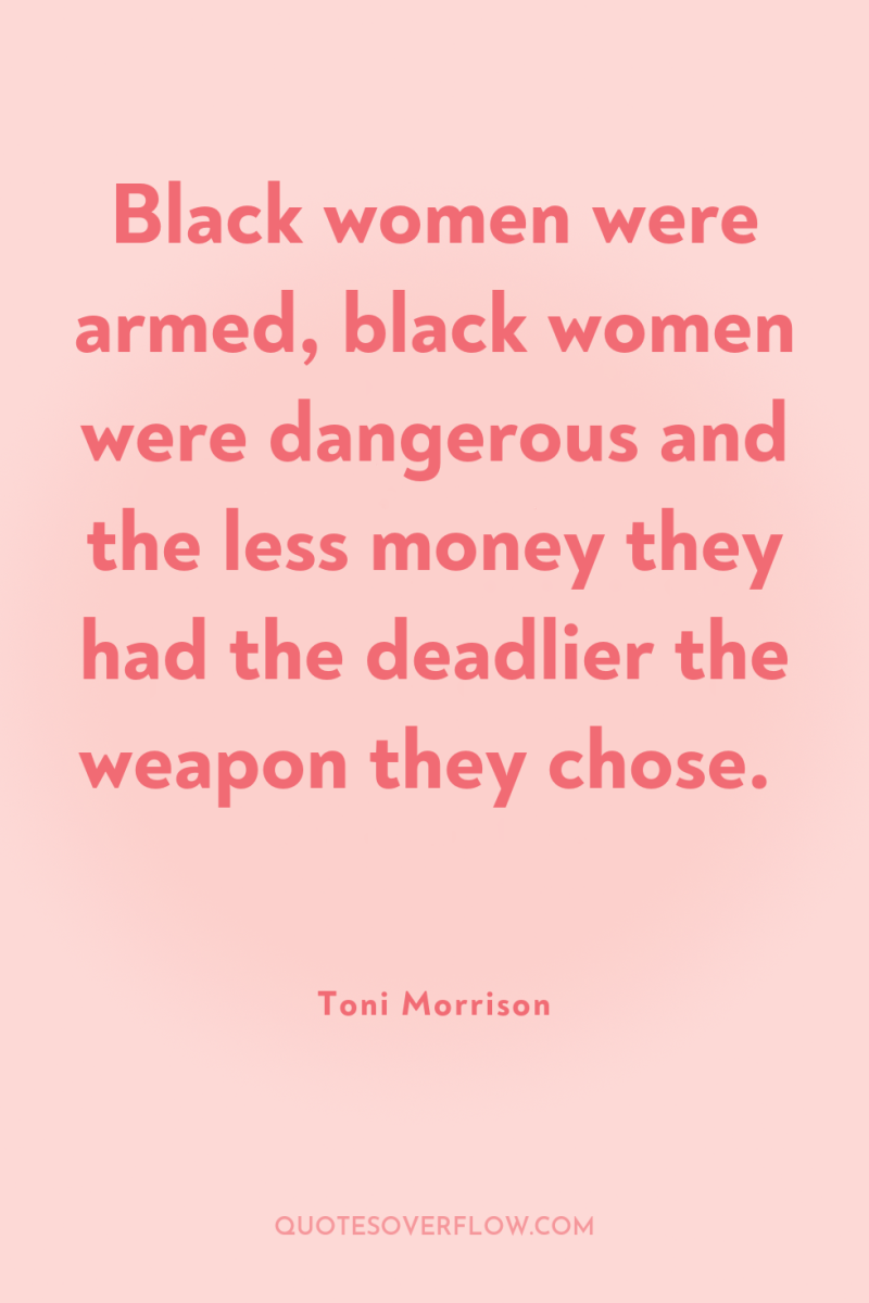 Black women were armed, black women were dangerous and the...
