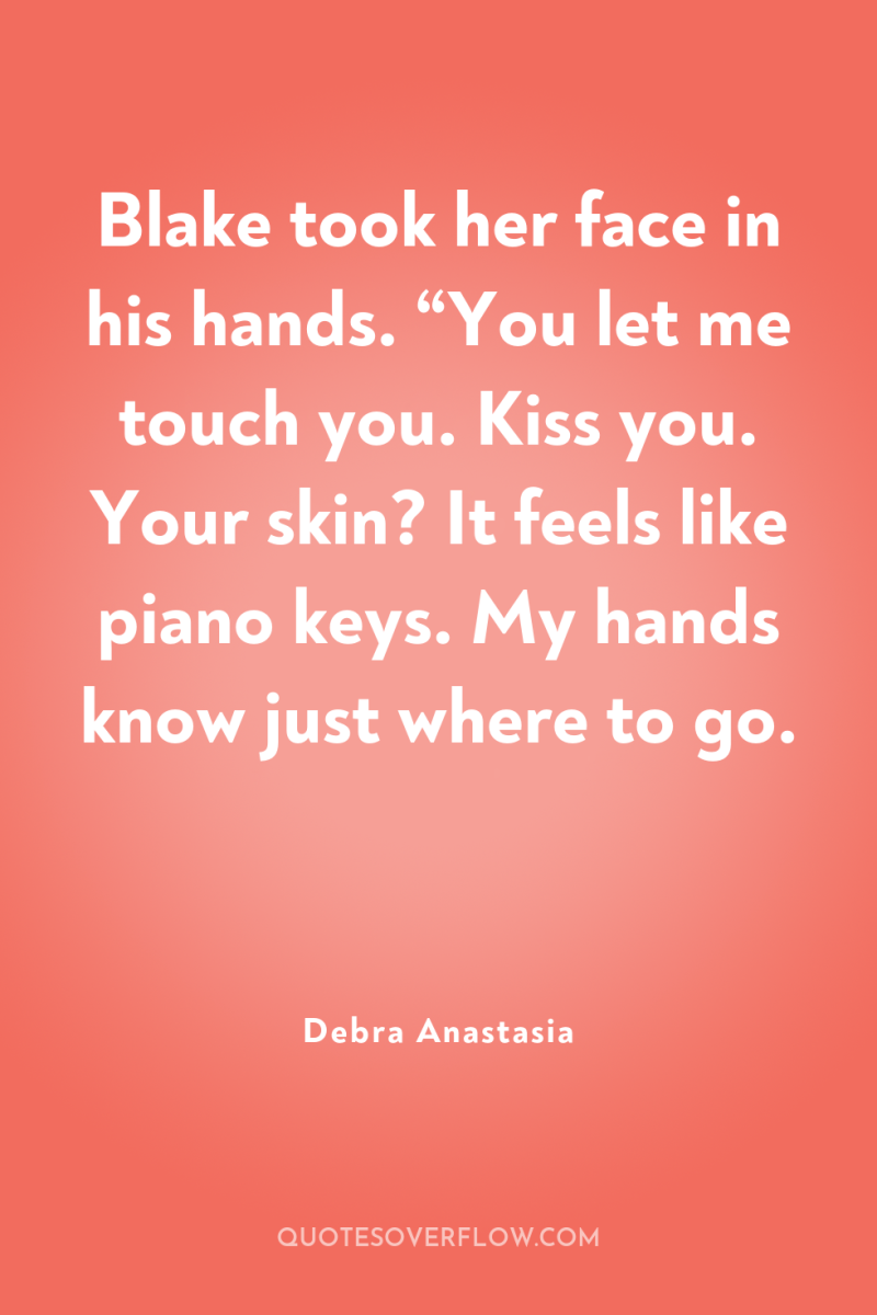 Blake took her face in his hands. “You let me...