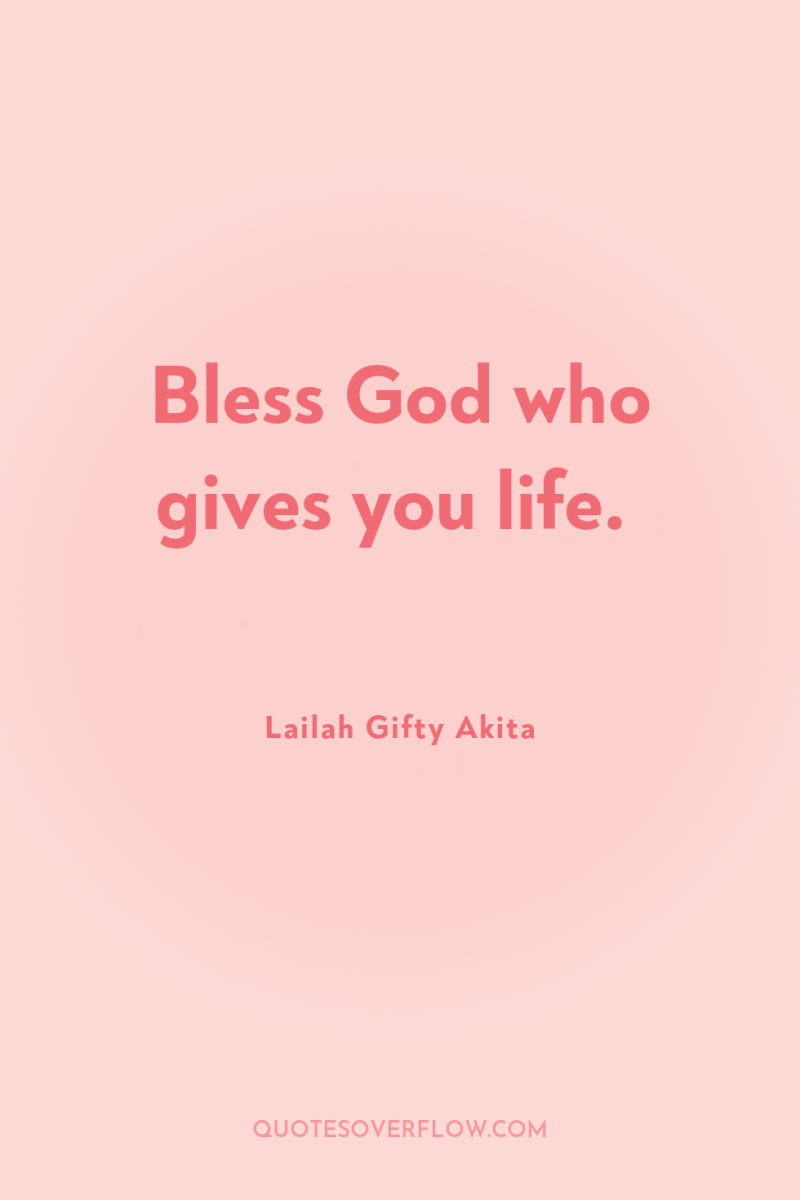 Bless God who gives you life. 