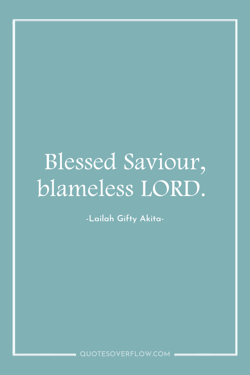 Blessed Saviour, blameless LORD. 