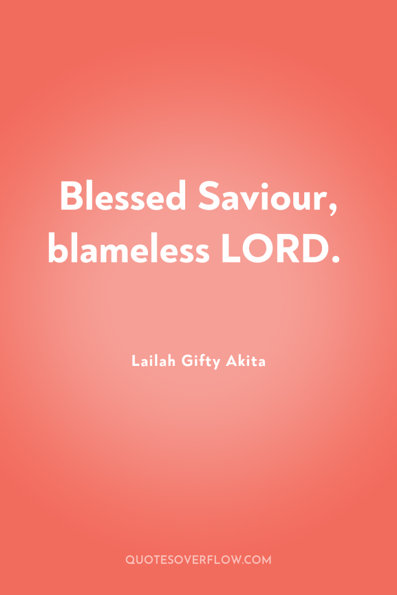 Blessed Saviour, blameless LORD. 