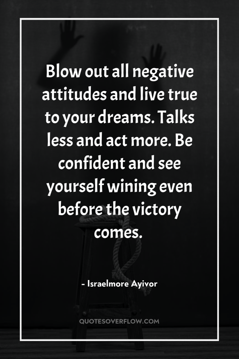 Blow out all negative attitudes and live true to your...
