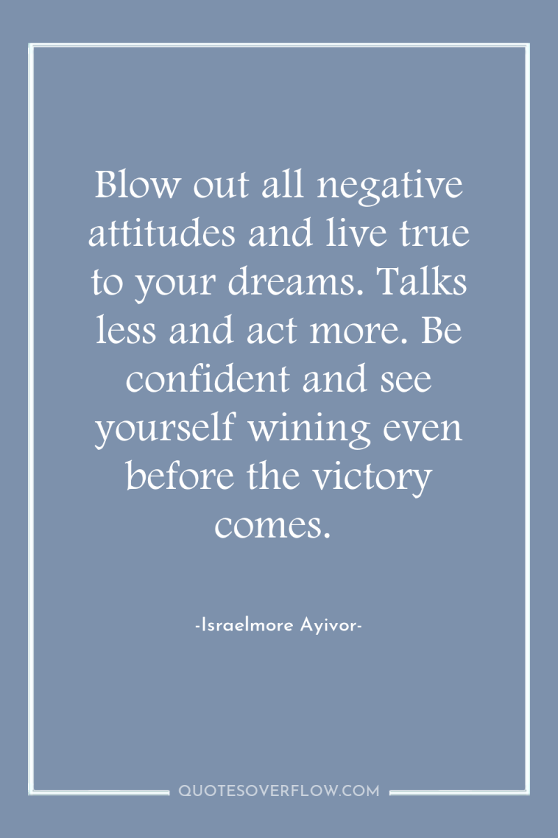Blow out all negative attitudes and live true to your...