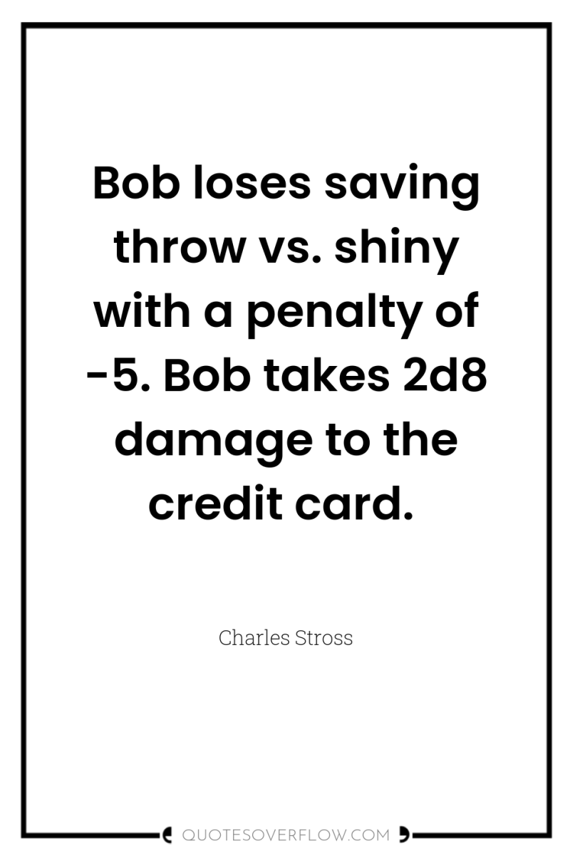 Bob loses saving throw vs. shiny with a penalty of...