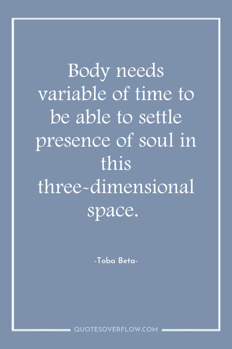Body needs variable of time to be able to settle...