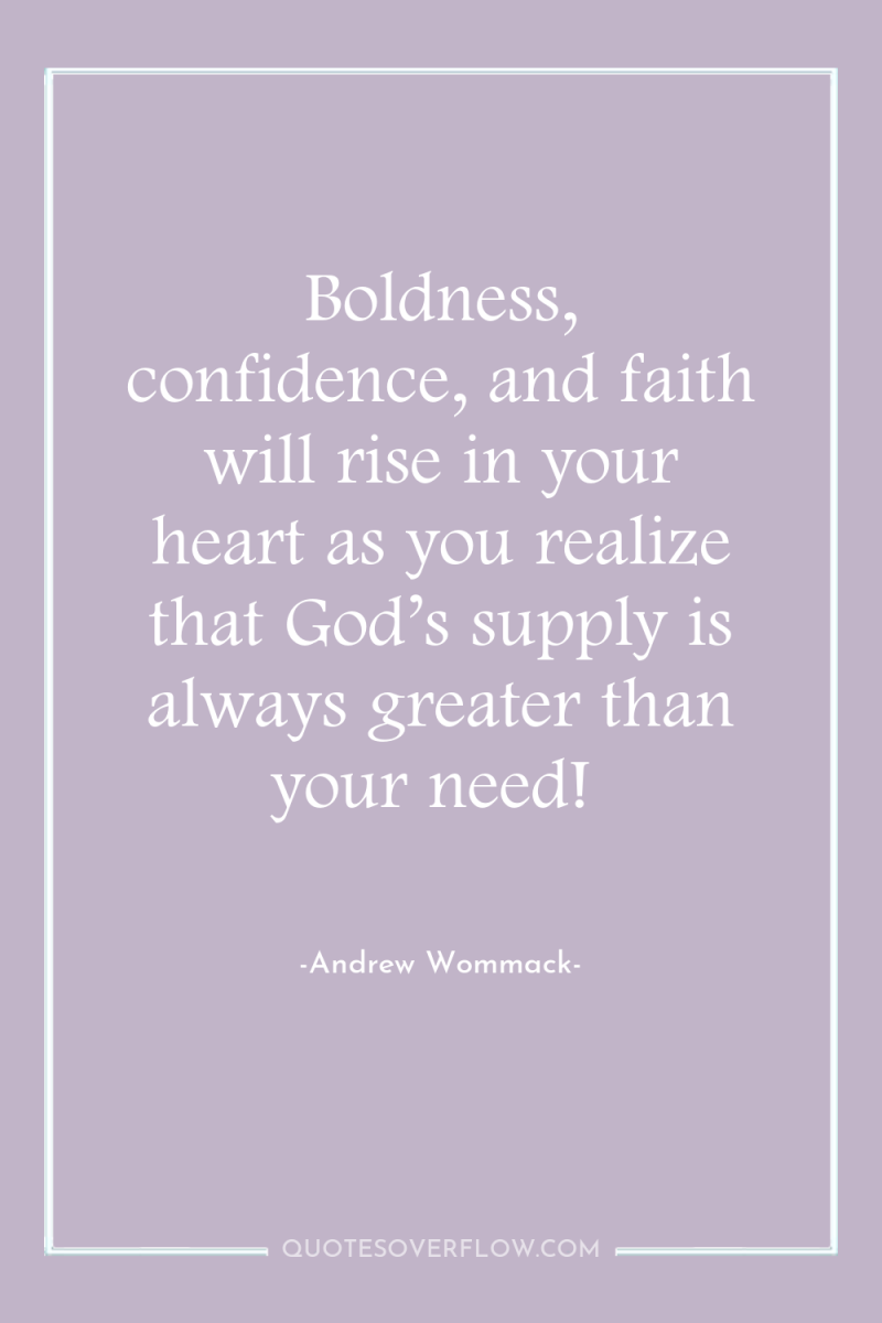 Boldness, confidence, and faith will rise in your heart as...