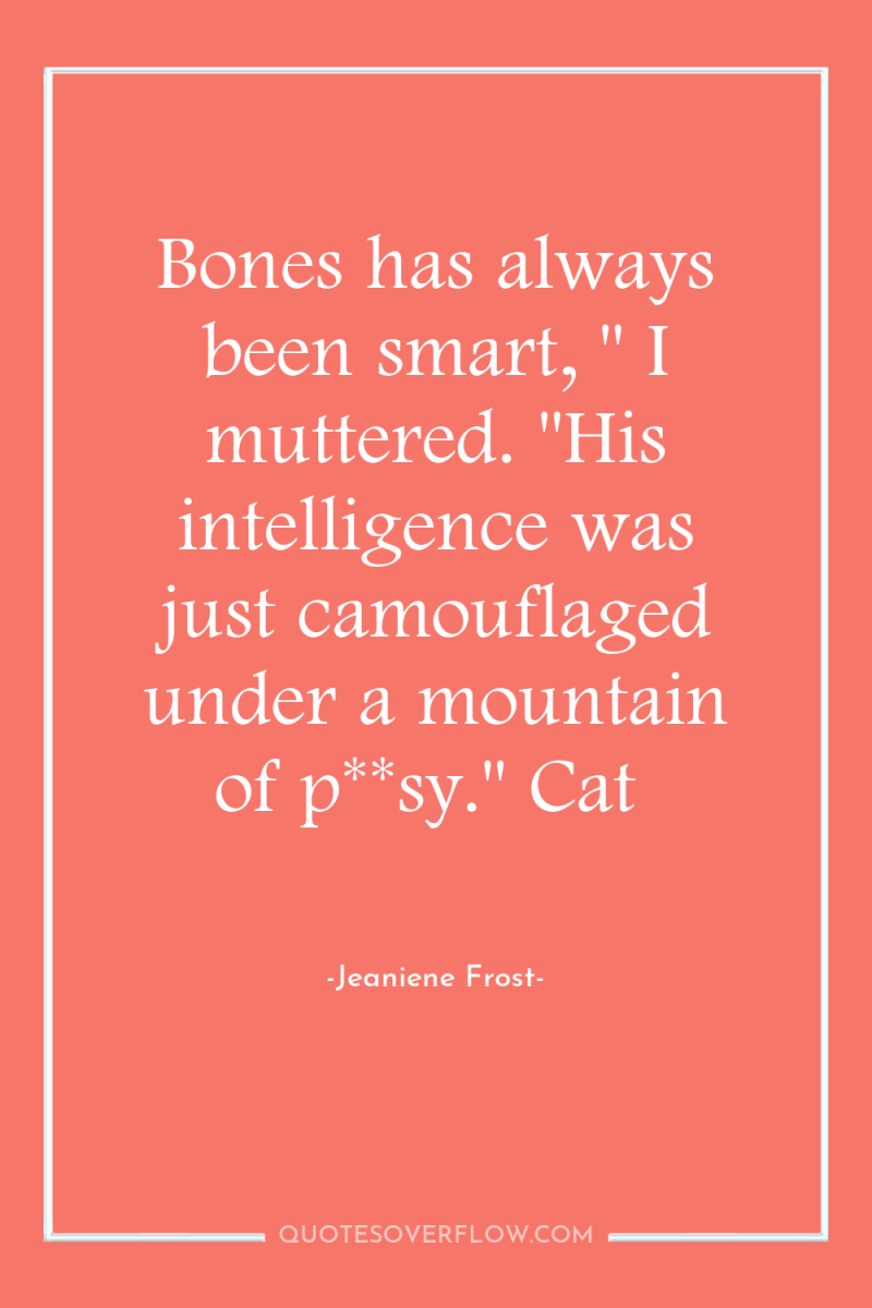 Bones has always been smart, 