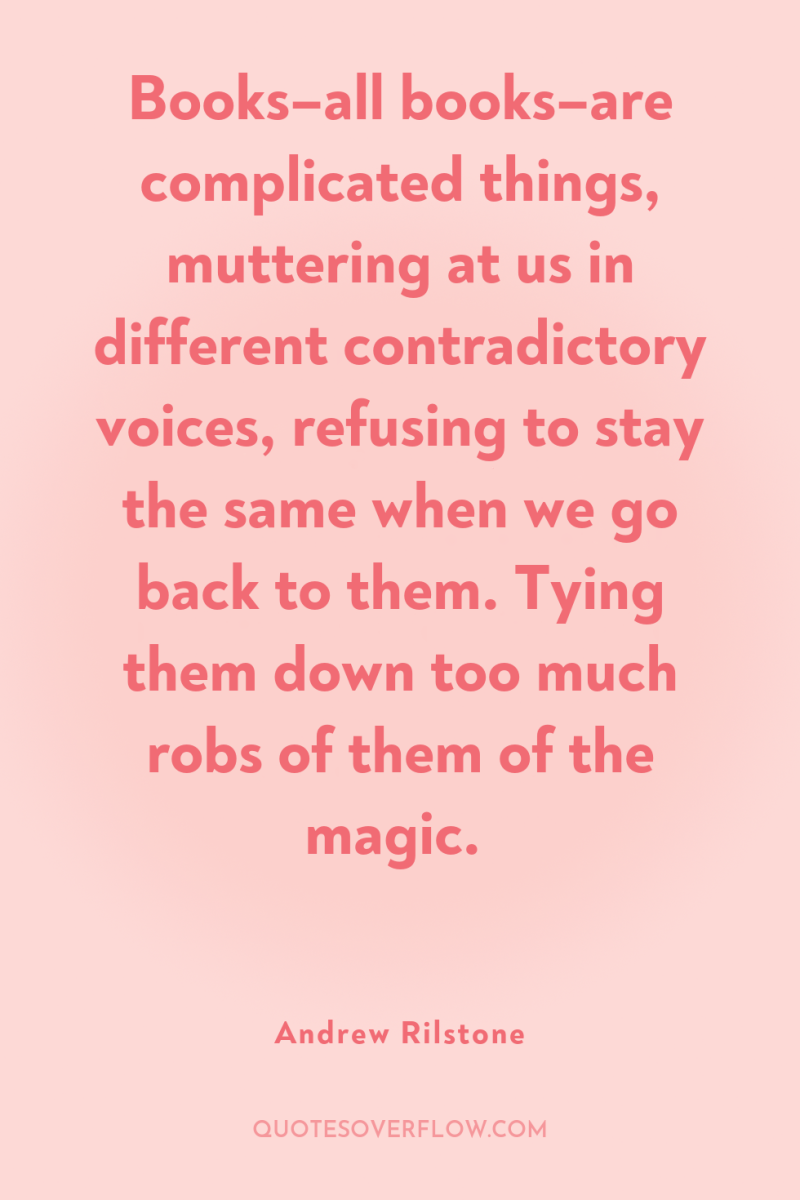 Books–all books–are complicated things, muttering at us in different contradictory...