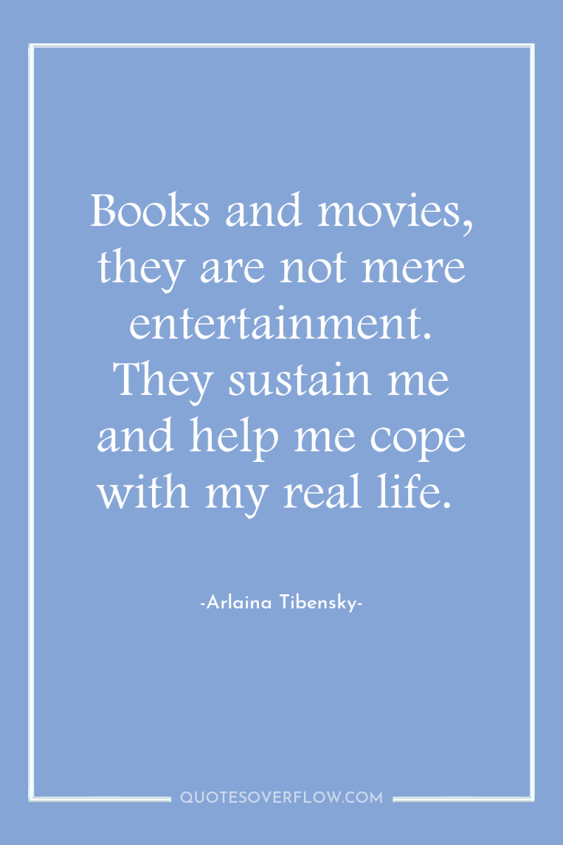 Books and movies, they are not mere entertainment. They sustain...