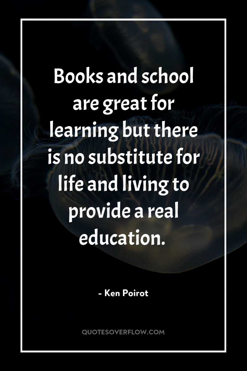 Books and school are great for learning but there is...