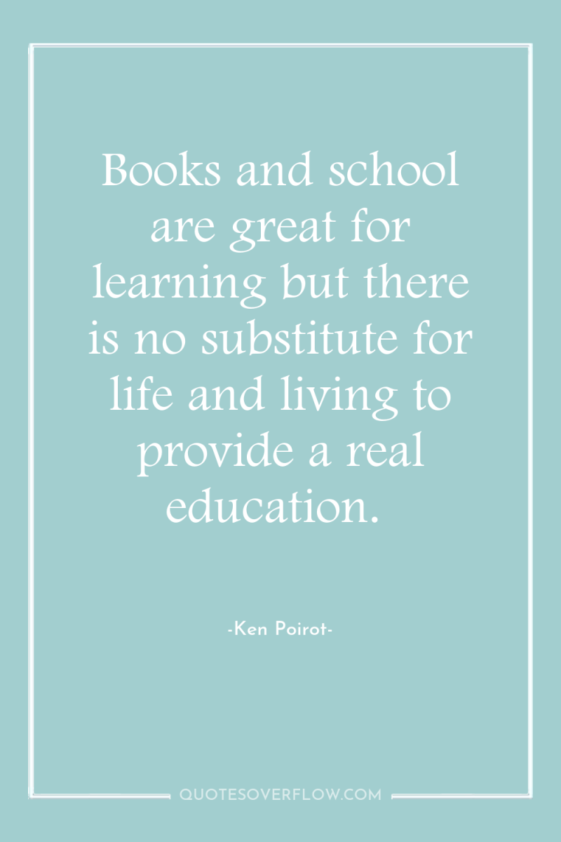 Books and school are great for learning but there is...