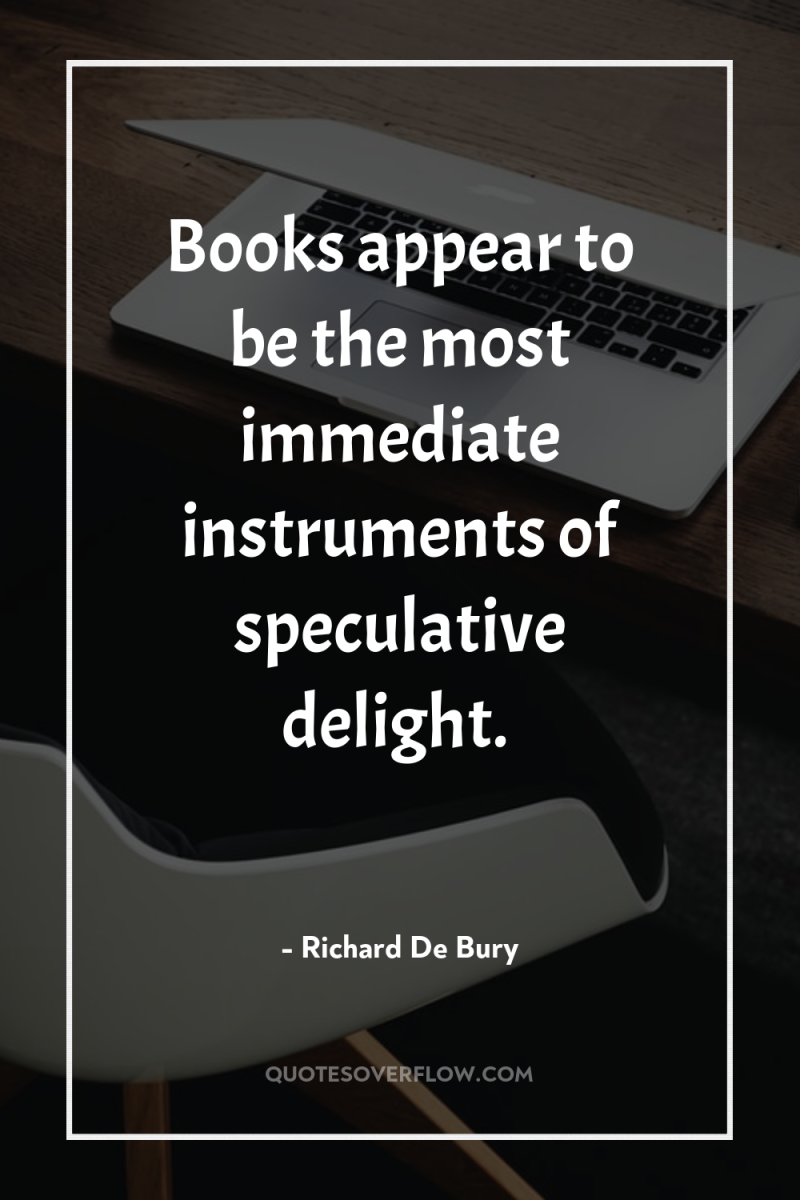 Books appear to be the most immediate instruments of speculative...