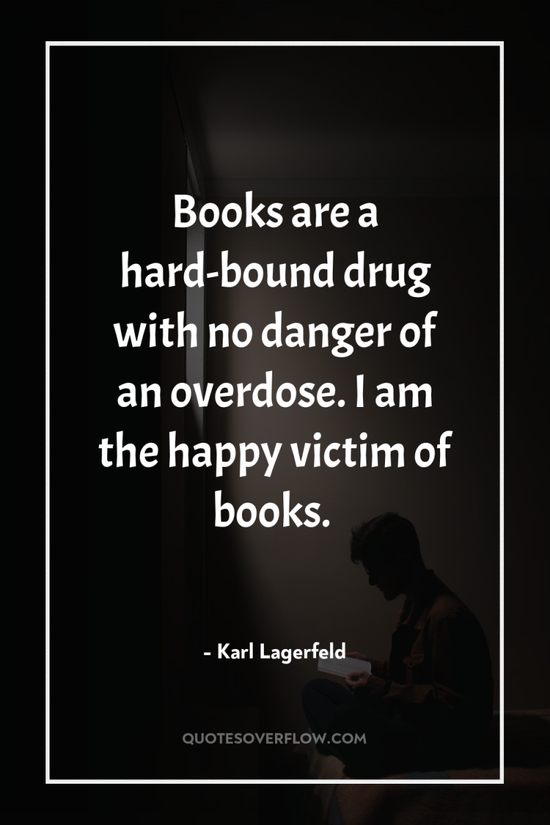 Books are a hard-bound drug with no danger of an...