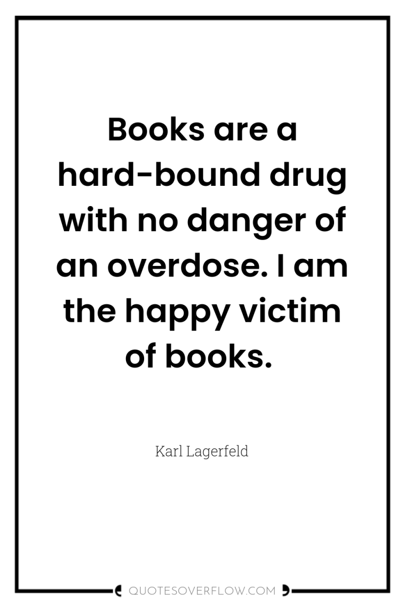 Books are a hard-bound drug with no danger of an...