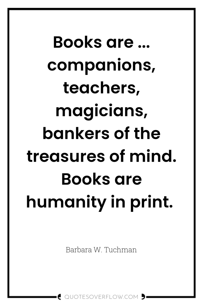 Books are ... companions, teachers, magicians, bankers of the treasures...