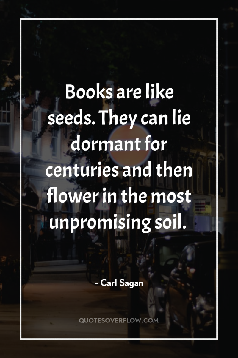 Books are like seeds. They can lie dormant for centuries...