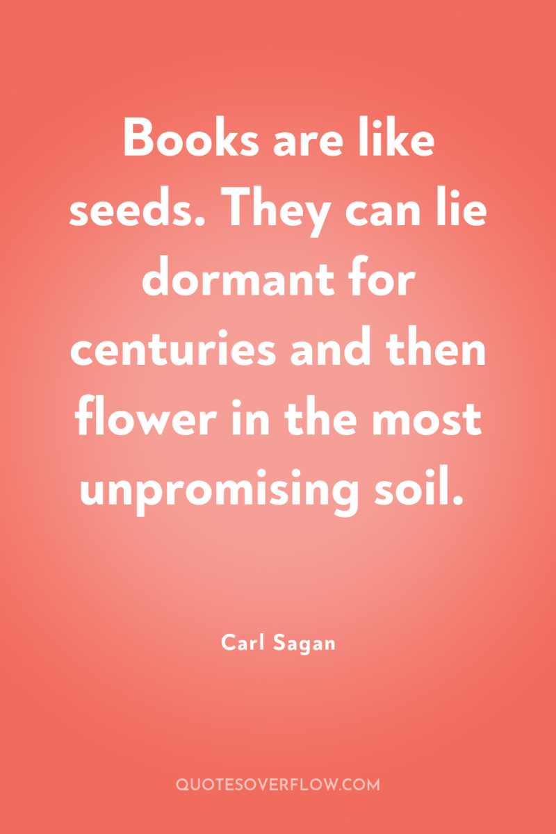 Books are like seeds. They can lie dormant for centuries...