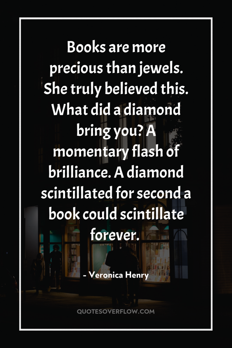 Books are more precious than jewels. She truly believed this....