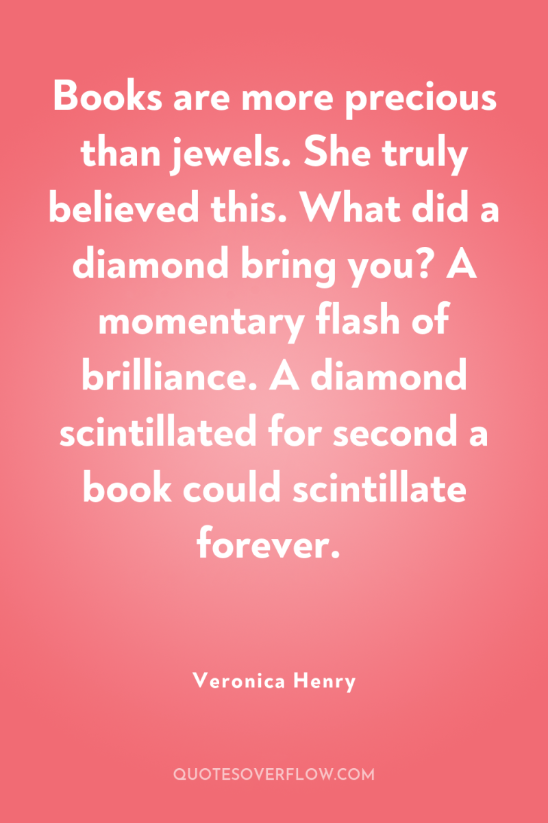 Books are more precious than jewels. She truly believed this....