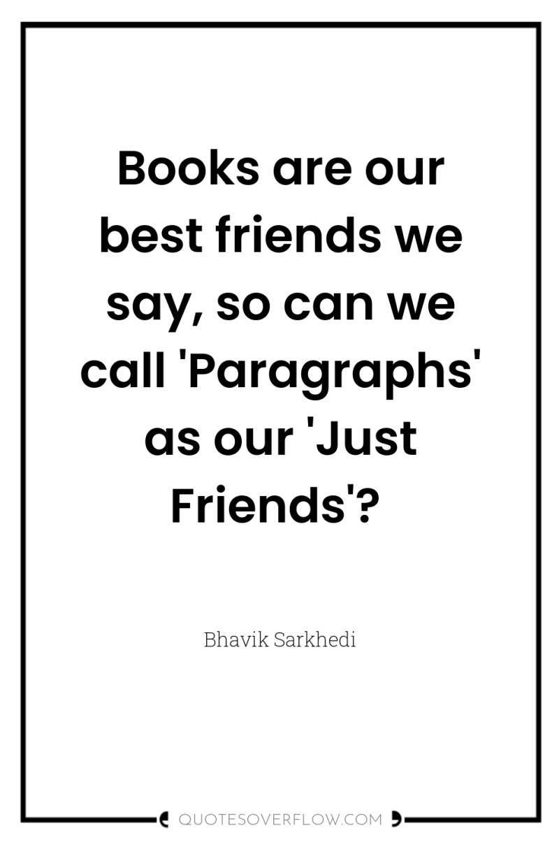 Books are our best friends we say, so can we...