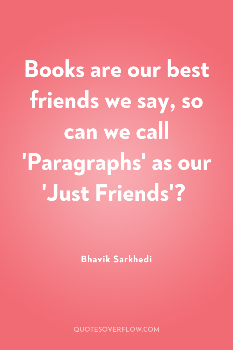 Books are our best friends we say, so can we...