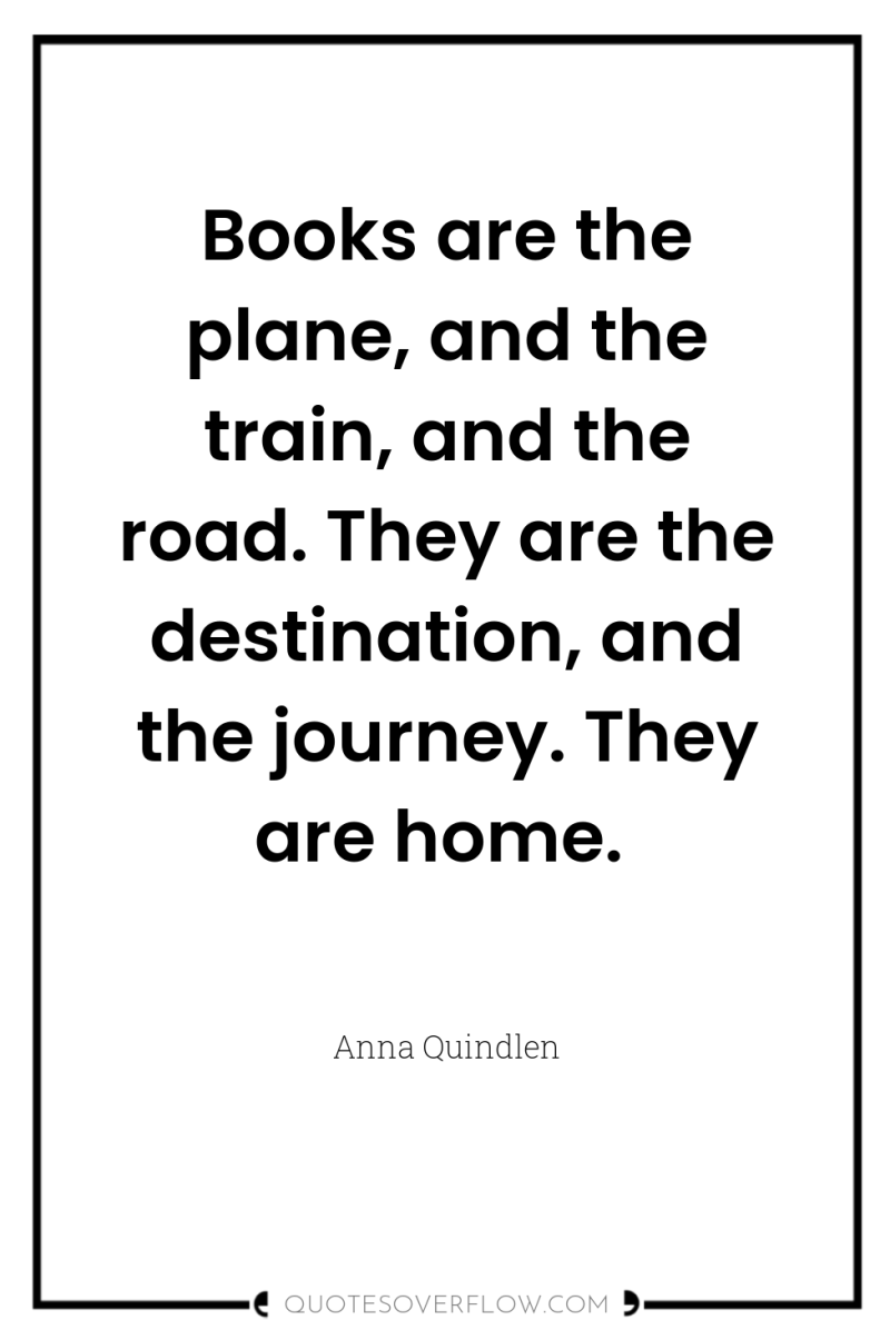 Books are the plane, and the train, and the road....