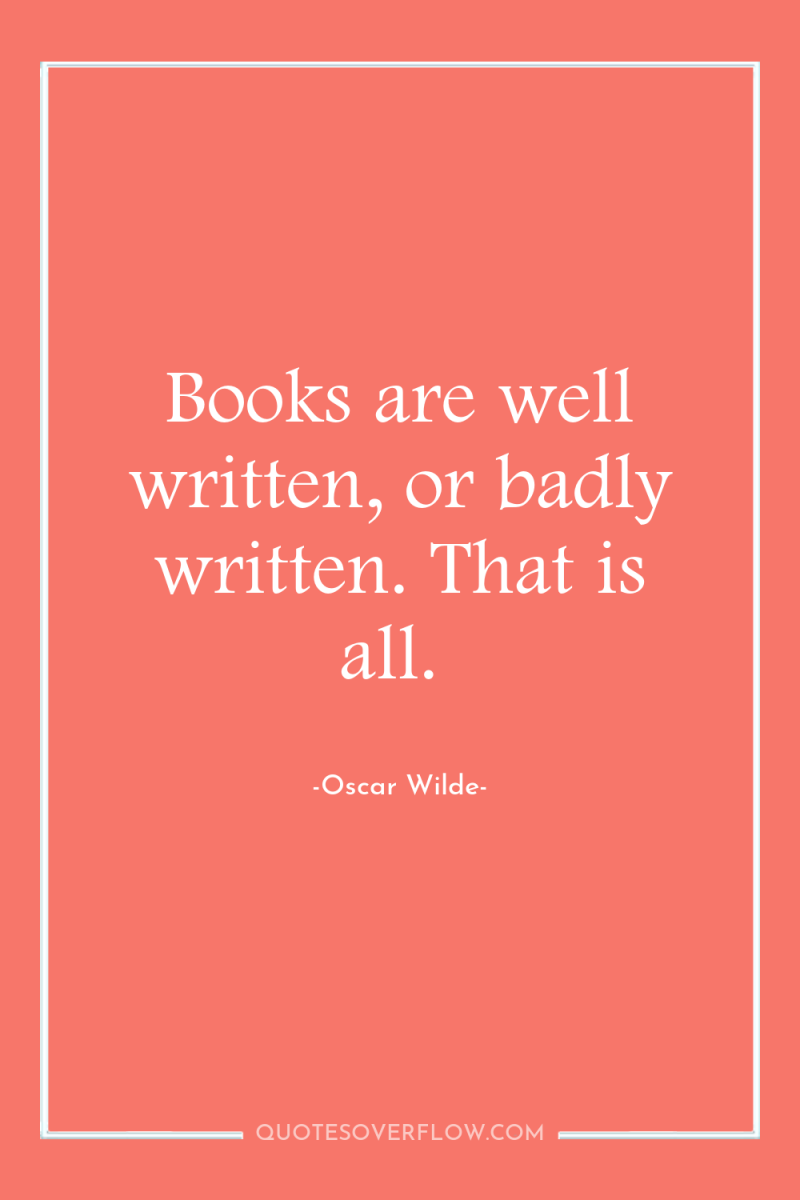 Books are well written, or badly written. That is all. 