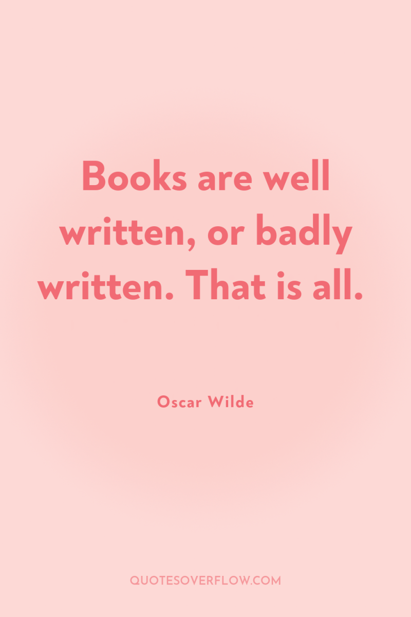 Books are well written, or badly written. That is all. 