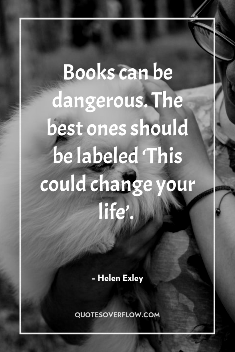 Books can be dangerous. The best ones should be labeled...