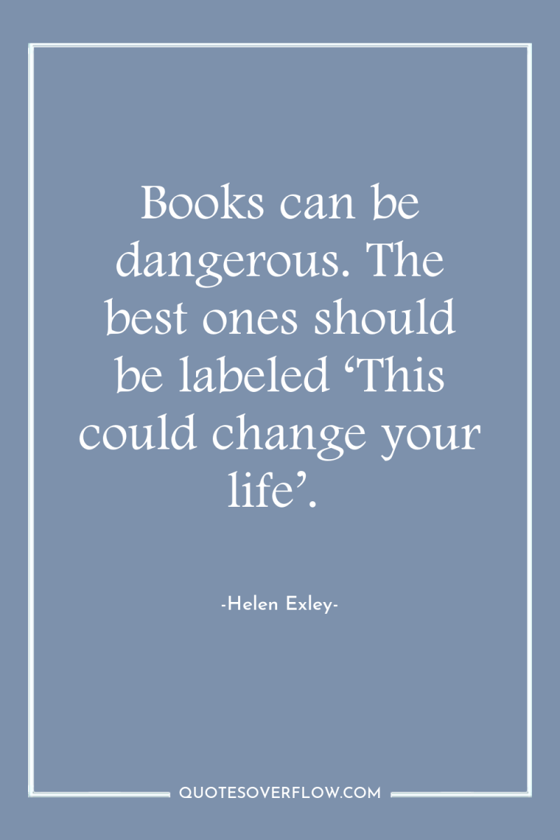 Books can be dangerous. The best ones should be labeled...