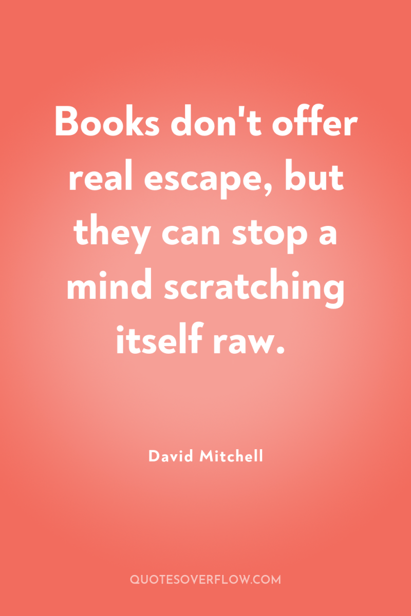 Books don't offer real escape, but they can stop a...