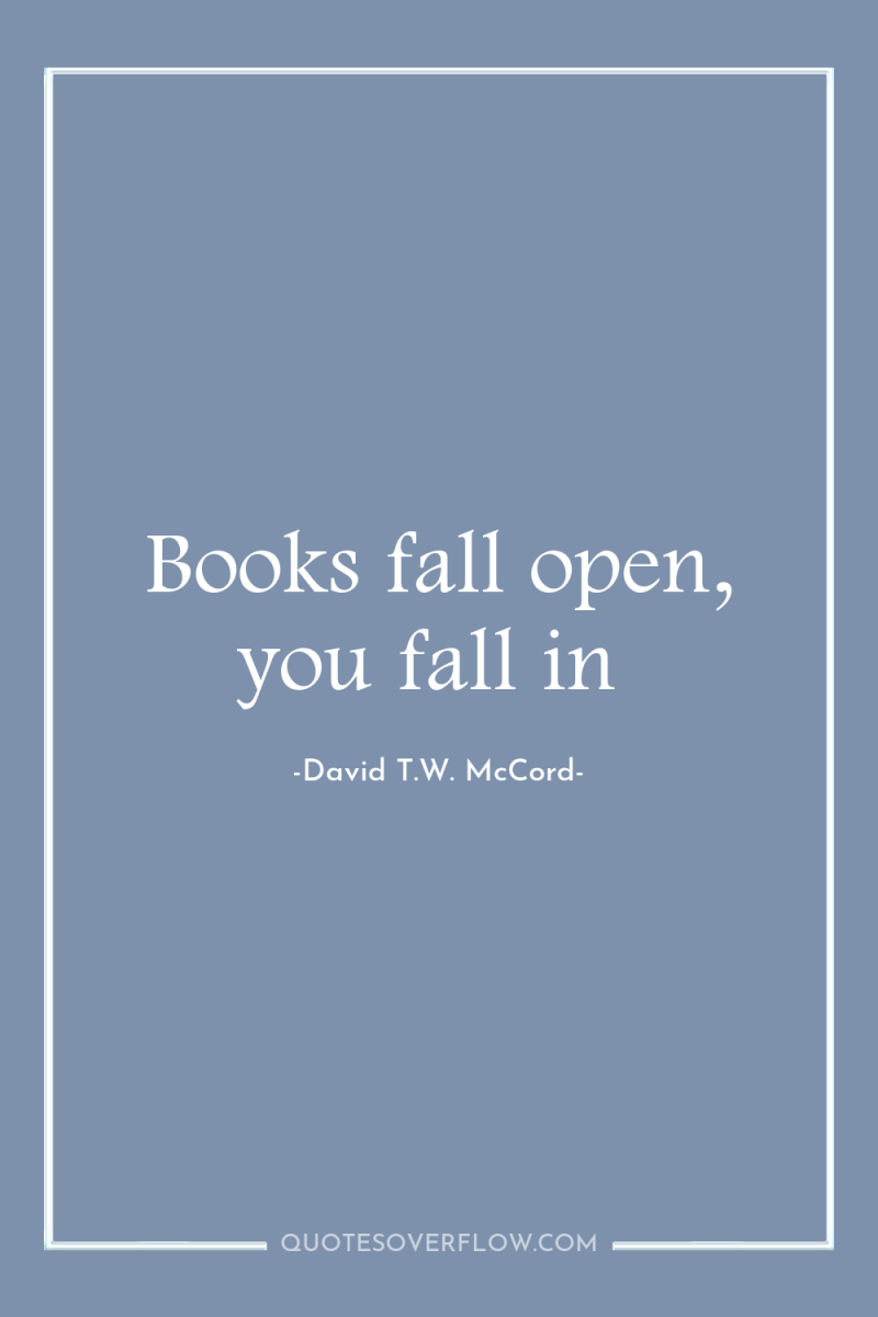 Books fall open, you fall in 