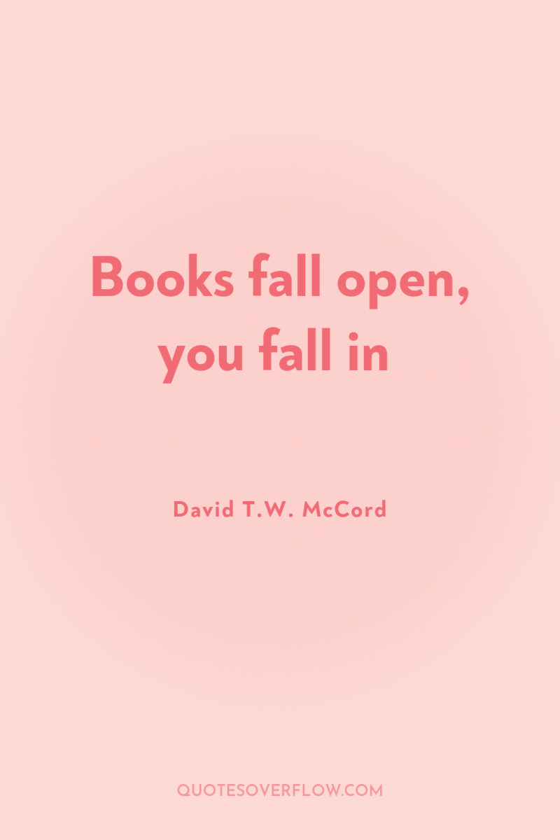 Books fall open, you fall in 