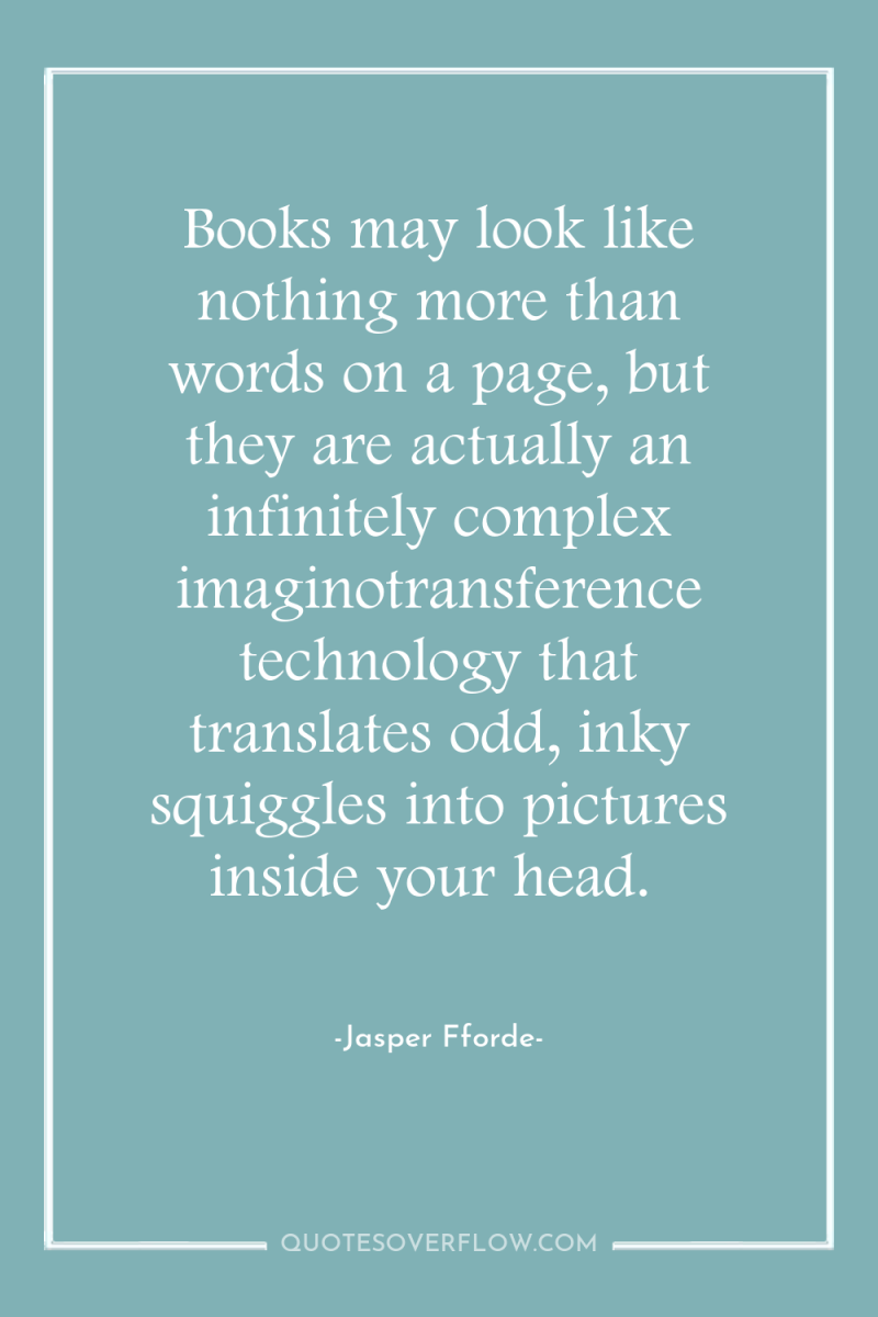 Books may look like nothing more than words on a...